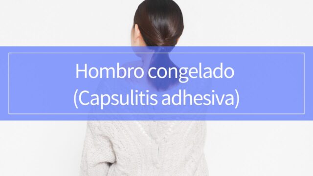 Hombro congelado (capsulitis adhesiva): síntomas, fases, tratamiento y rehabilitación